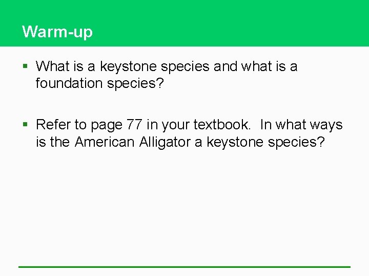 Warm-up § What is a keystone species and what is a foundation species? §