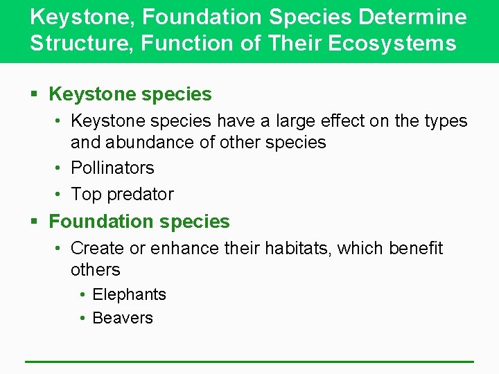 Keystone, Foundation Species Determine Structure, Function of Their Ecosystems § Keystone species • Keystone