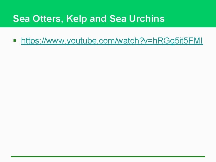 Sea Otters, Kelp and Sea Urchins § https: //www. youtube. com/watch? v=h. RGg 5