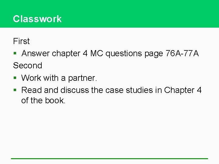 Classwork First § Answer chapter 4 MC questions page 76 A-77 A Second §