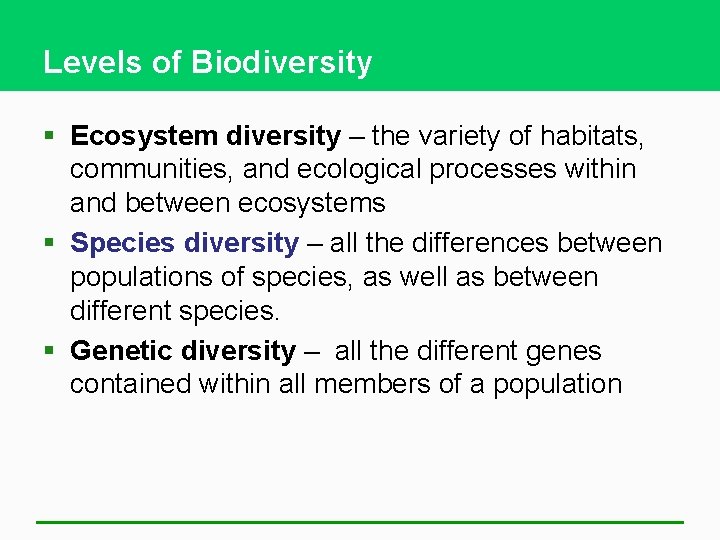 Levels of Biodiversity § Ecosystem diversity – the variety of habitats, communities, and ecological