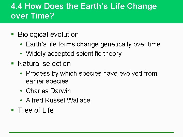4. 4 How Does the Earth’s Life Change over Time? § Biological evolution •
