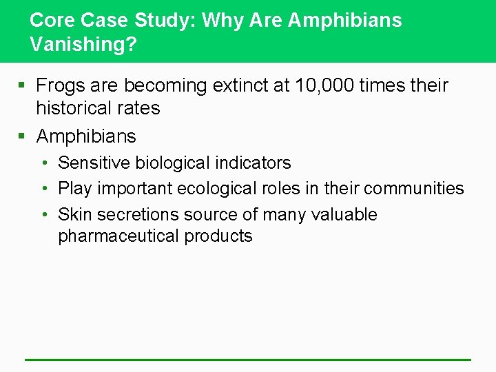 Core Case Study: Why Are Amphibians Vanishing? § Frogs are becoming extinct at 10,