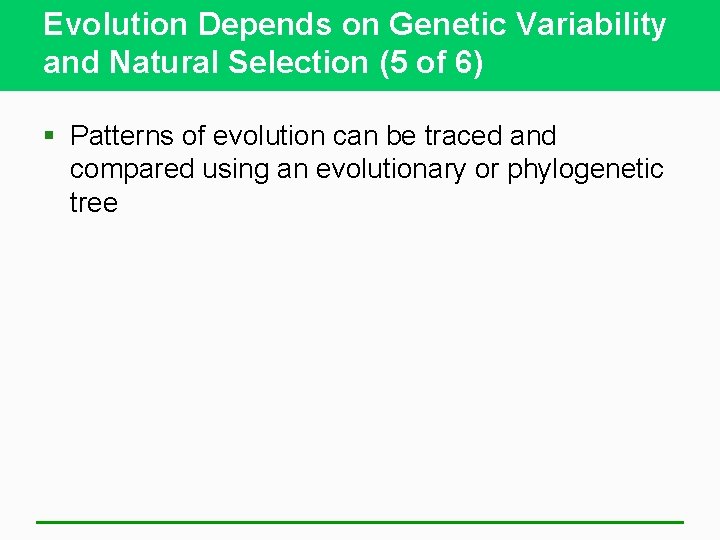 Evolution Depends on Genetic Variability and Natural Selection (5 of 6) § Patterns of