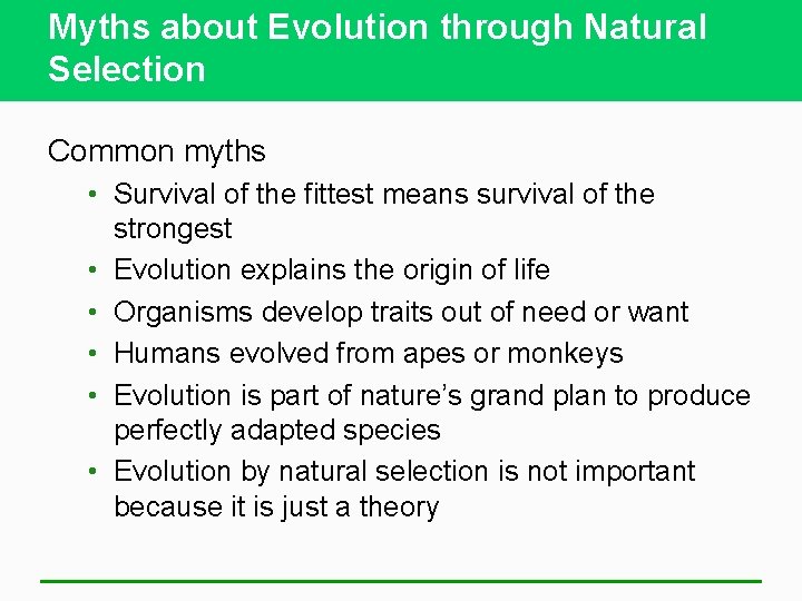 Myths about Evolution through Natural Selection Common myths • Survival of the fittest means