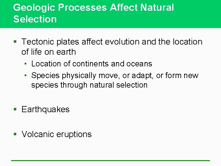 Geologic Processes Affect Natural Selection § Tectonic plates affect evolution and the location of