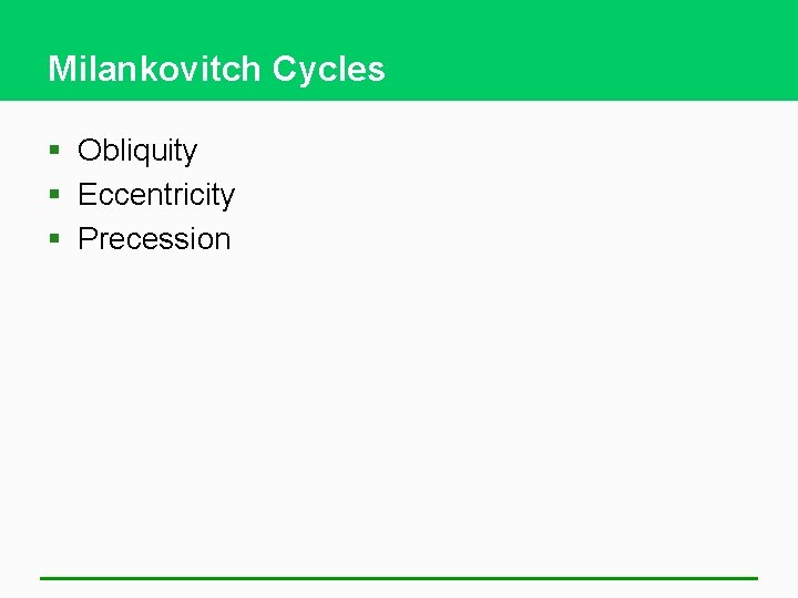 Milankovitch Cycles § Obliquity § Eccentricity § Precession 