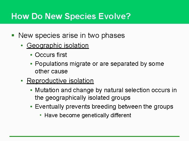 How Do New Species Evolve? § New species arise in two phases • Geographic