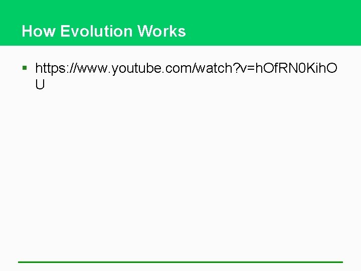 How Evolution Works § https: //www. youtube. com/watch? v=h. Of. RN 0 Kih. O