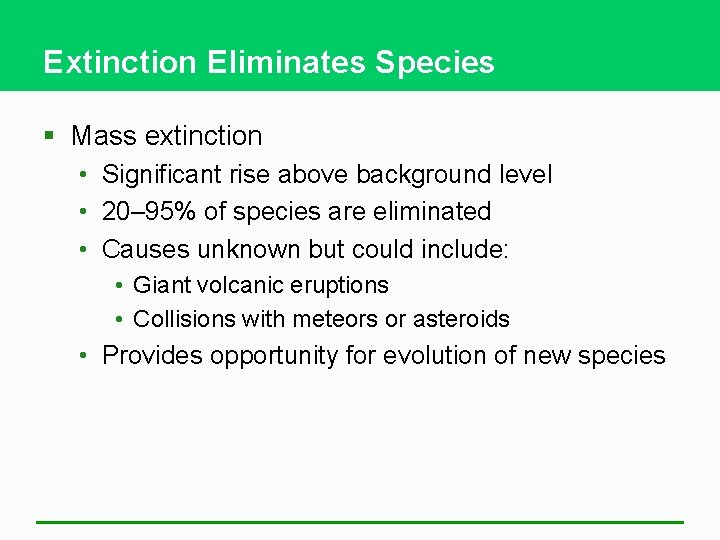 Extinction Eliminates Species § Mass extinction • Significant rise above background level • 20–