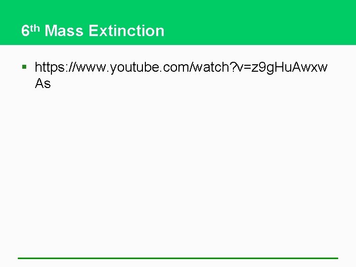 6 th Mass Extinction § https: //www. youtube. com/watch? v=z 9 g. Hu. Awxw
