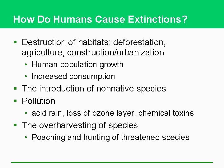 How Do Humans Cause Extinctions? § Destruction of habitats: deforestation, agriculture, construction/urbanization • Human