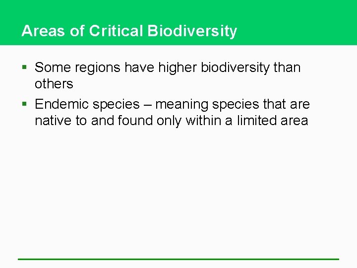 Areas of Critical Biodiversity § Some regions have higher biodiversity than others § Endemic