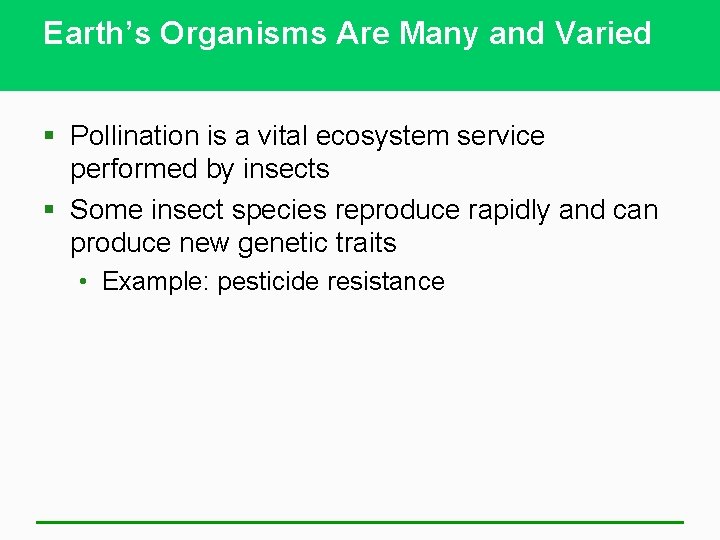Earth’s Organisms Are Many and Varied § Pollination is a vital ecosystem service performed