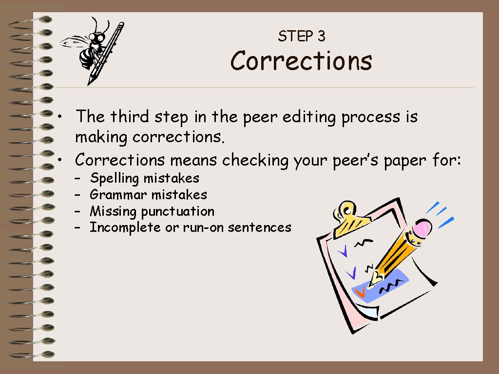 STEP 3 Corrections • The third step in the peer editing process is making