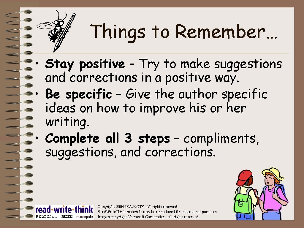 Things to Remember… • Stay positive – Try to make suggestions and corrections in