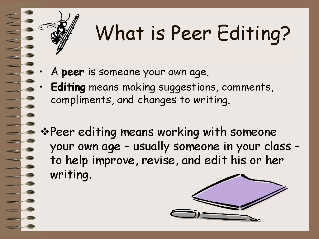 What is Peer Editing? • A peer is someone your own age. • Editing