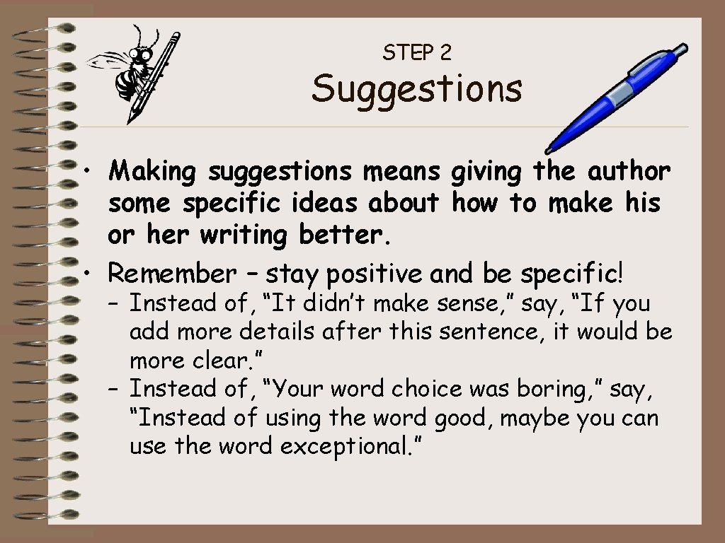 STEP 2 Suggestions • Making suggestions means giving the author some specific ideas about