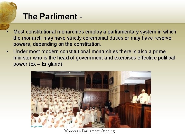 The Parliment - • Most constitutional monarchies employ a parliamentary system in which the