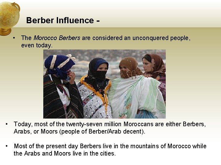 Berber Influence • The Morocco Berbers are considered an unconquered people, even today. •