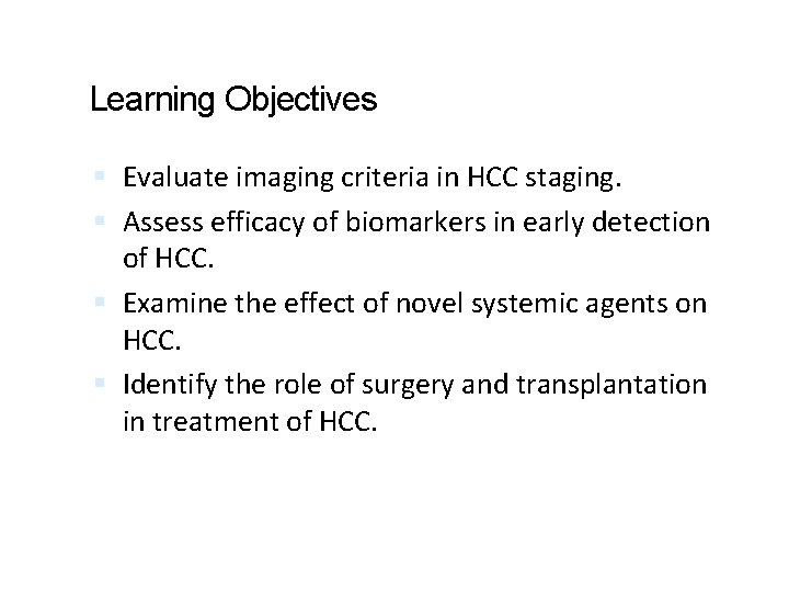 Learning Objectives Evaluate imaging criteria in HCC staging. Assess efficacy of biomarkers in early