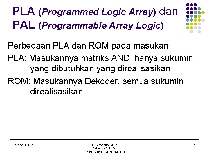 PLA (Programmed Logic Array) dan PAL (Programmable Array Logic) Perbedaan PLA dan ROM pada