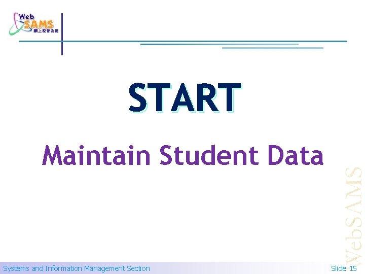 START Maintain Student Data Systems and Information Management Section Slide 15 
