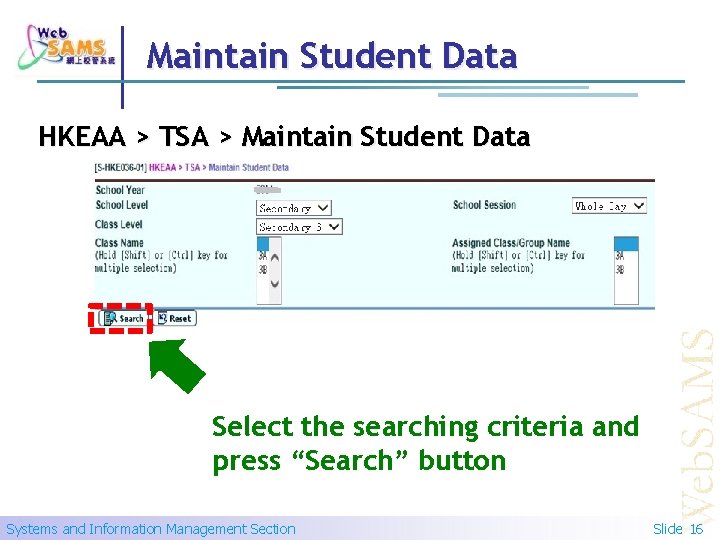 Maintain Student Data HKEAA > TSA > Maintain Student Data Select the searching criteria