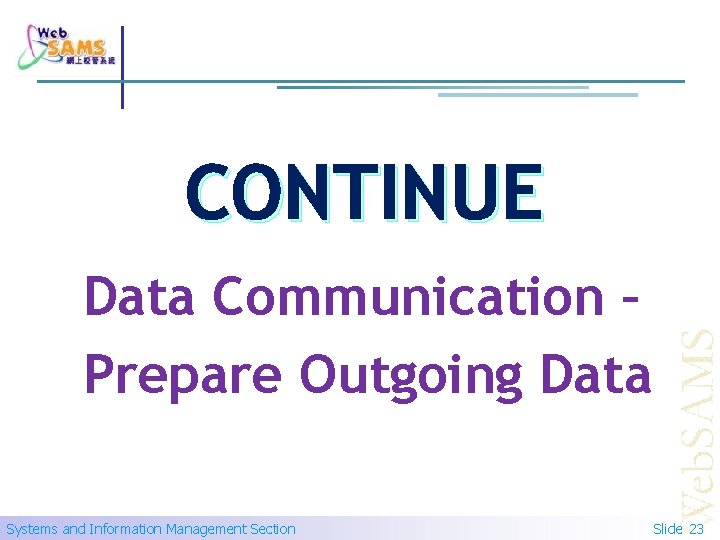 CONTINUE Data Communication – Prepare Outgoing Data Systems and Information Management Section Slide 23