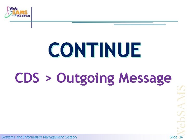 CONTINUE CDS > Outgoing Message Systems and Information Management Section Slide 34 