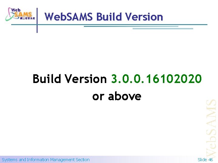 Web. SAMS Build Version 3. 0. 0. 16102020 or above Systems and Information Management