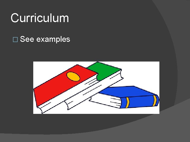 Curriculum � See examples 