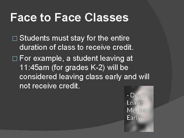 Face to Face Classes � Students must stay for the entire duration of class