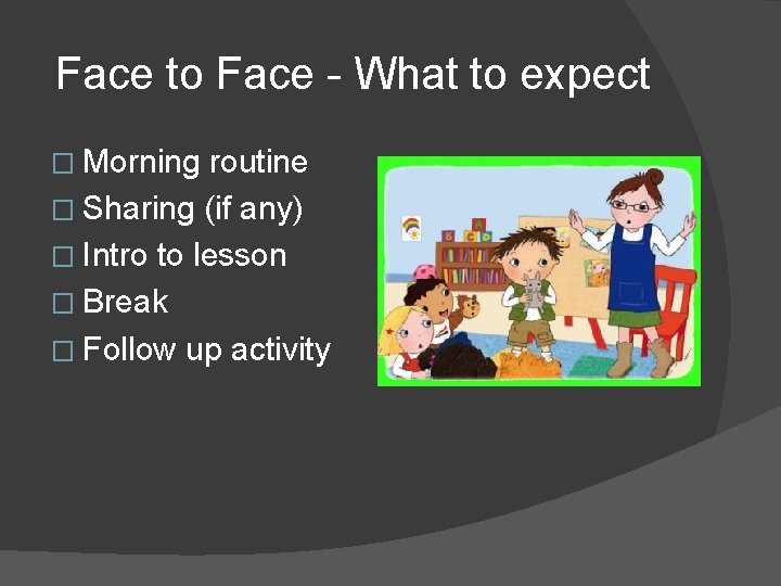 Face to Face - What to expect � Morning routine � Sharing (if any)