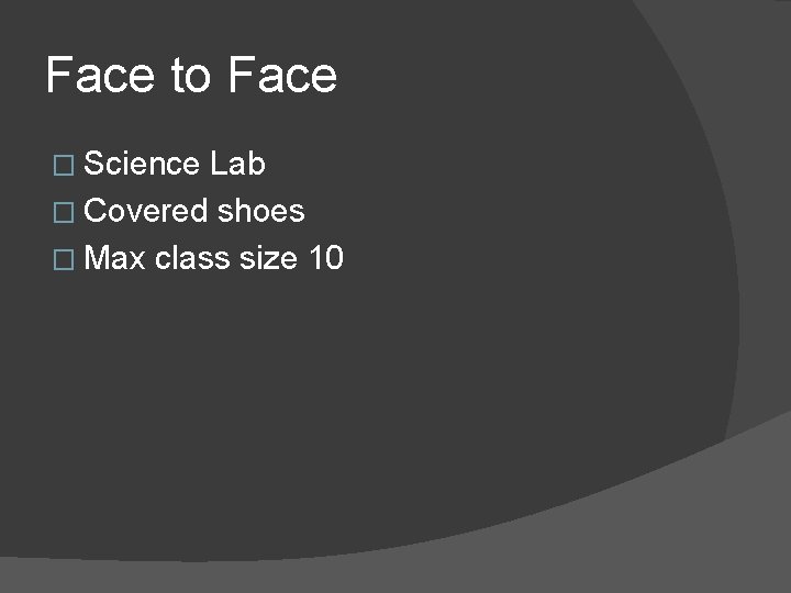 Face to Face � Science Lab � Covered shoes � Max class size 10