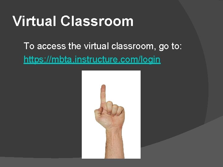 Virtual Classroom To access the virtual classroom, go to: https: //mbta. instructure. com/login 