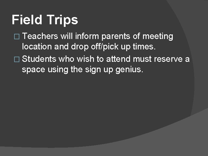 Field Trips � Teachers will inform parents of meeting location and drop off/pick up