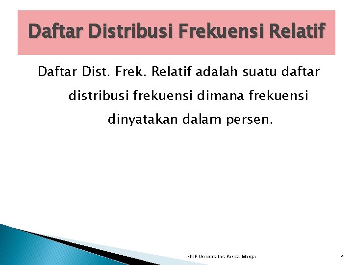 Daftar Distribusi Frekuensi Relatif Daftar Dist. Frek. Relatif adalah suatu daftar distribusi frekuensi dimana