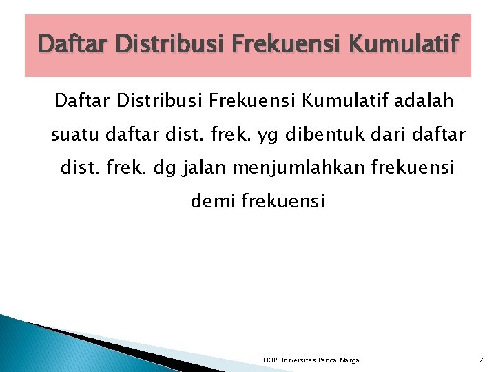 Daftar Distribusi Frekuensi Kumulatif adalah suatu daftar dist. frek. yg dibentuk dari daftar dist.