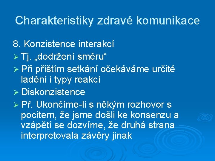 Charakteristiky zdravé komunikace 8. Konzistence interakcí Ø Tj. „dodržení směru“ Ø Při příštím setkání