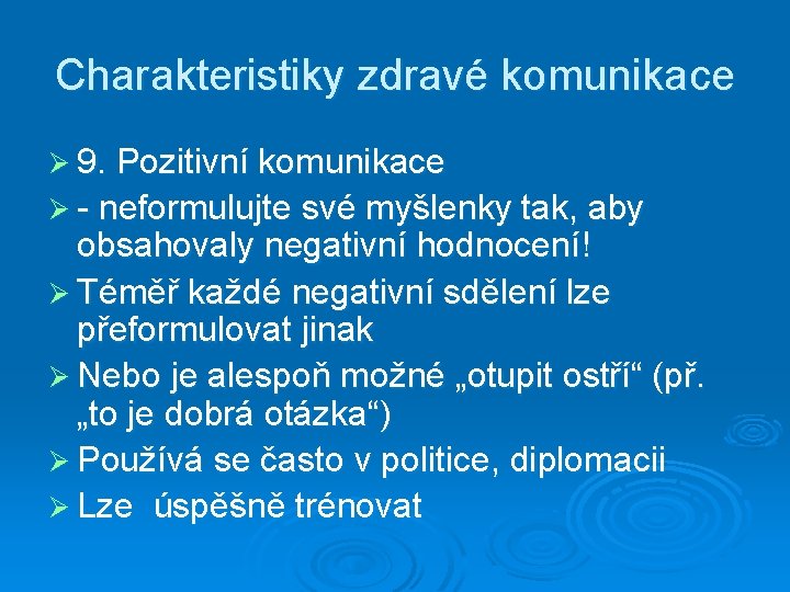 Charakteristiky zdravé komunikace Ø 9. Pozitivní komunikace Ø - neformulujte své myšlenky tak, aby