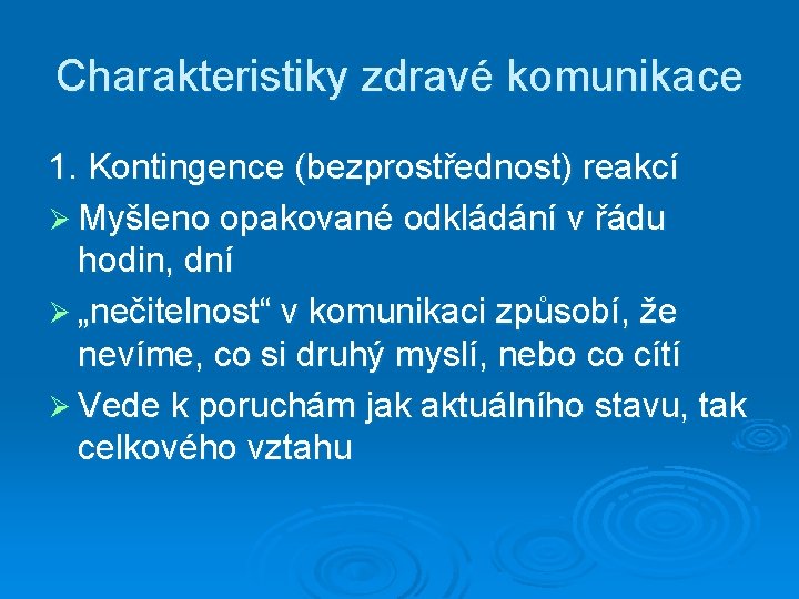 Charakteristiky zdravé komunikace 1. Kontingence (bezprostřednost) reakcí Ø Myšleno opakované odkládání v řádu hodin,