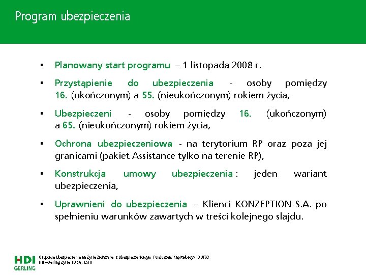 Program ubezpieczenia • Planowany start programu – 1 listopada 2008 r. • Przystąpienie do