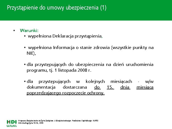 Przystąpienie do umowy ubezpieczenia (1) • Warunki: • wypełniona Deklaracja przystąpienia, • wypełniona Informacja