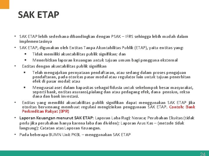 SAK ETAP • SAK ETAP lebih sederhana dibandingkan dengan PSAK – IFRS sehingga lebih