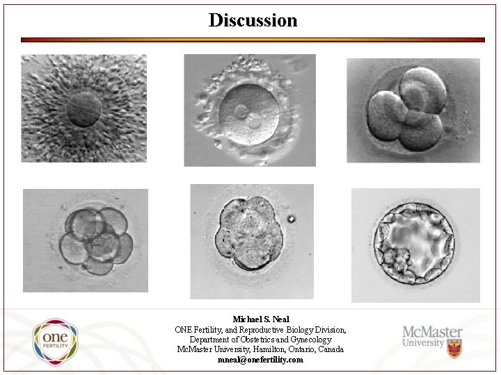 Discussion Michael S. Neal ONE Fertility, and Reproductive Biology Division, Department of Obstetrics and