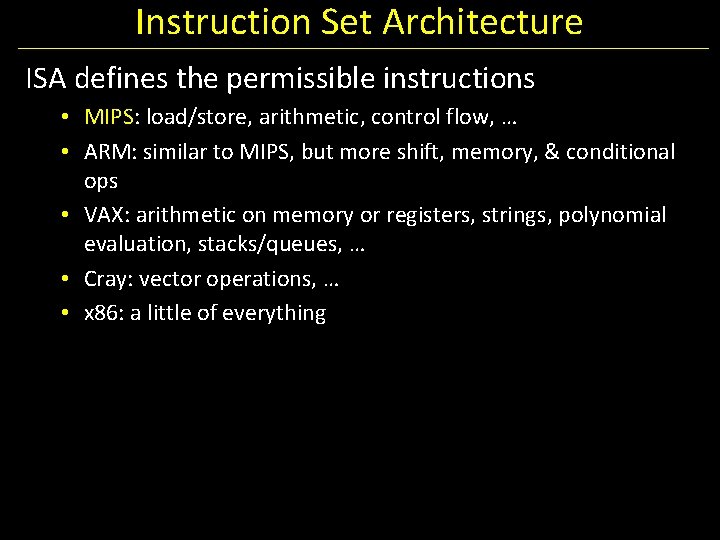Instruction Set Architecture ISA defines the permissible instructions • MIPS: load/store, arithmetic, control flow,
