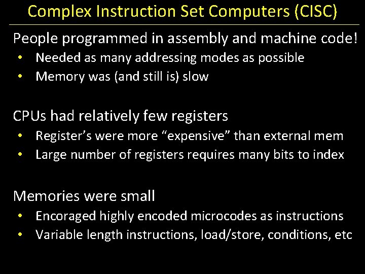 Complex Instruction Set Computers (CISC) People programmed in assembly and machine code! • Needed