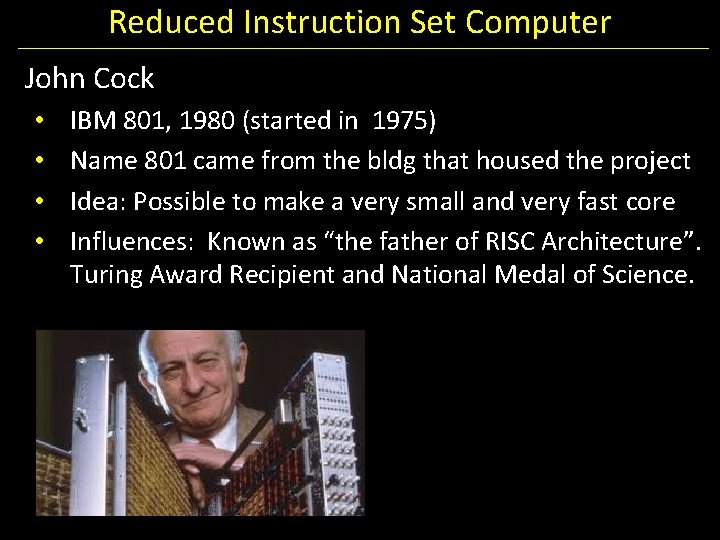 Reduced Instruction Set Computer John Cock • • IBM 801, 1980 (started in 1975)