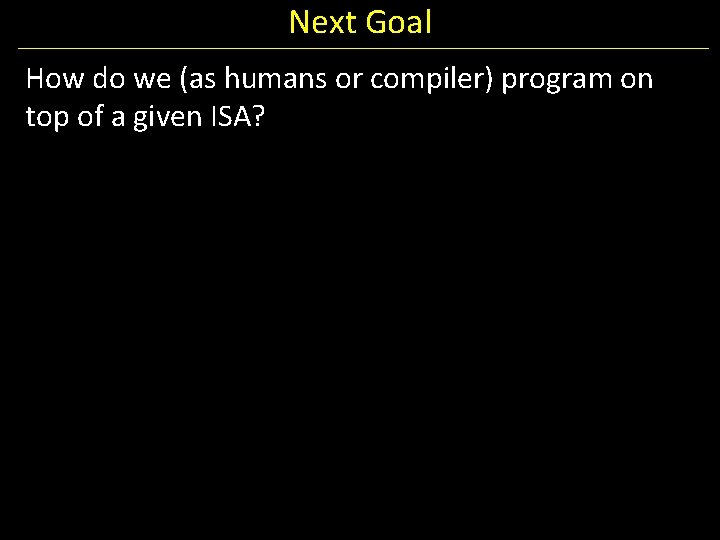 Next Goal How do we (as humans or compiler) program on top of a